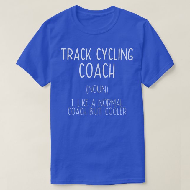 Track Cycling Coach Definition Funny Bicycle Racin T-Shirt (Design Front)