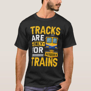 Tracks Are For Trains  Train Engineer Railroad Gra T-Shirt