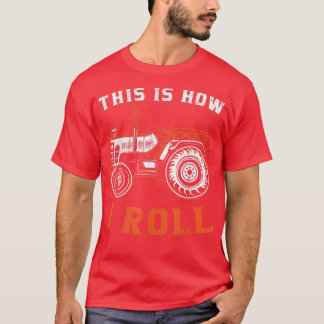 Tractor Farmer This Is How I Roll T-Shirt