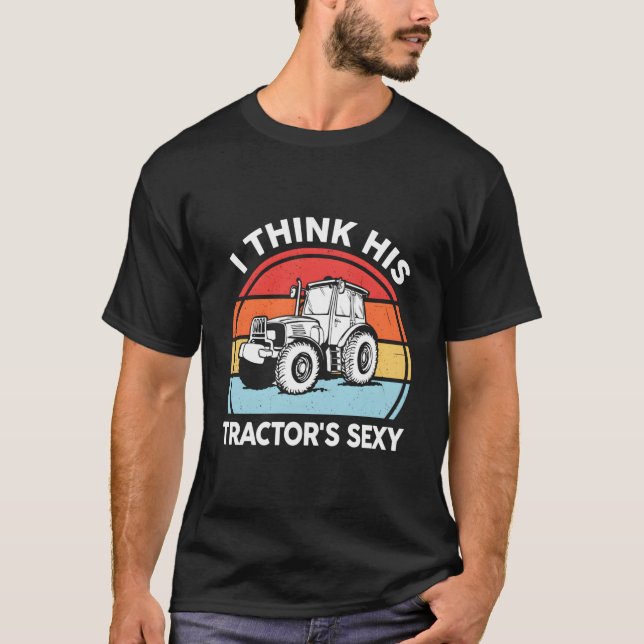 Tractor- I Think His Tractor'S Farmer T-Shirt (Front)