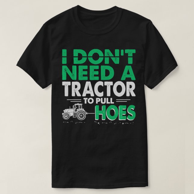 Tractor Pulls Funny I Dont Need Tractor to Pull Ho T-Shirt (Design Front)