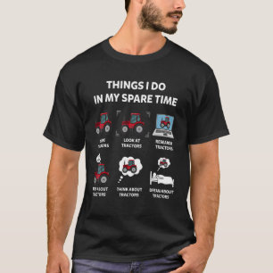 Tractor Things I Do In My Spare Time Tractor T-Shirt