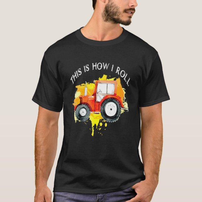 Tractor This Is How I Roll  Farmer Farm Vehicle Ou T-Shirt (Front)