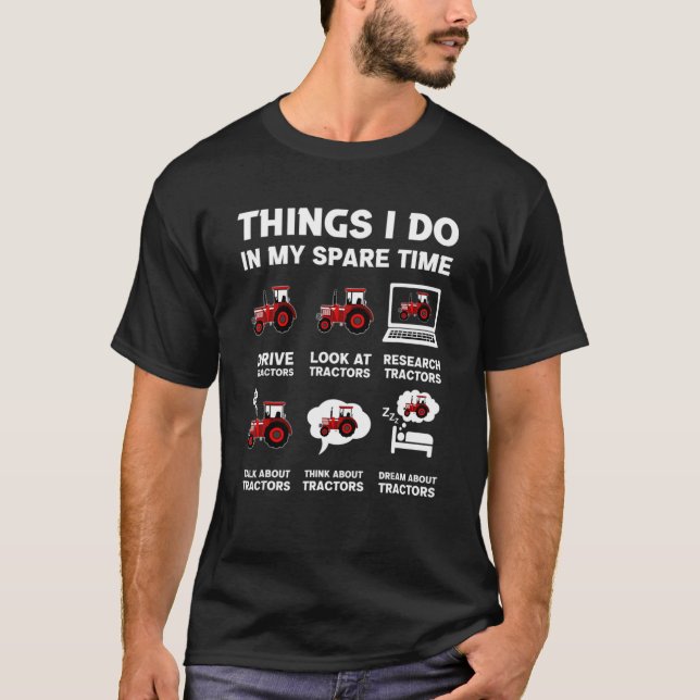 Tractors  6 Things I Do In My Spare Time Tractor T-Shirt (Front)