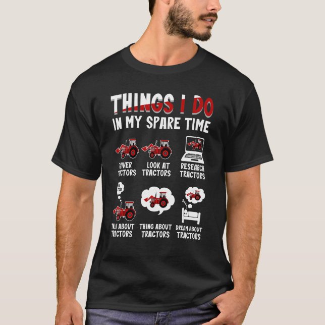 Tractors  6 Things I Do In My Spare Time Tractor T-Shirt (Front)