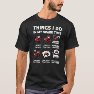 Tractors 6 Things I Do In My Spare Time Tractor T-Shirt