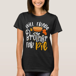 Trade Brother For Pie Fun Fall Thanksgiving T-Shirt
