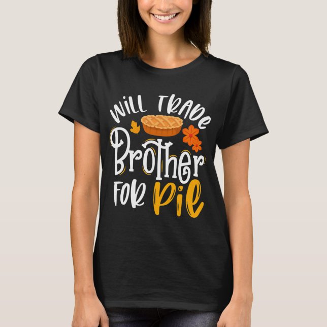 Trade Brother For Pie Fun Fall Thanksgiving  T-Shirt (Front)