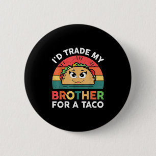 Trade Brother For Taco Cinco De Mayo Funny Mexican 2 Inch Round Button