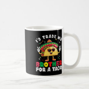 Trade Brother For Taco Cinco De Mayo Funny Mexican Coffee Mug
