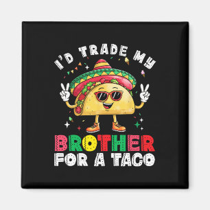 Trade Brother For Taco Cinco De Mayo Funny Mexican Magnet