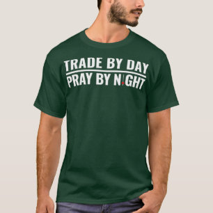 Trade by day pray by night  stocks and forex T-Shirt