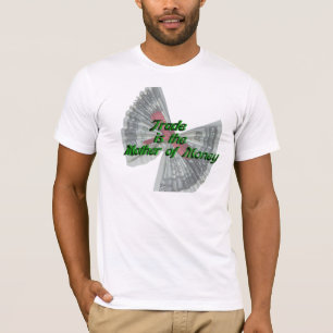 Trade is the Mother of Money T-Shirt