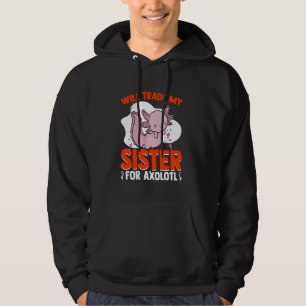 Trade My Sister For Axolotls Mexican Animal Kawaii Hoodie