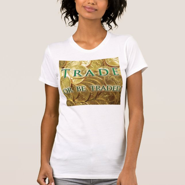 Trade or be Traded T-Shirt (Front)