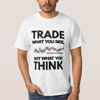Trade What You See, Not What You Think — Chart Des T-Shirt