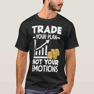 Trade Your Plan Not Your Emotions Investor Day T-Shirt