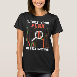 Trade Your Plan Not Your Emotions Stock Exchange A T-Shirt