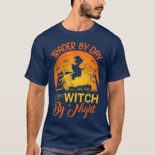 Trader By Day Witch By Night Trader Halloween T-Shirt