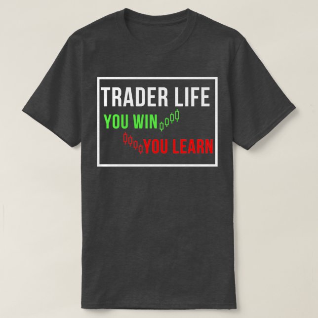 Trader life you win you learn T-Shirt (Design Front)