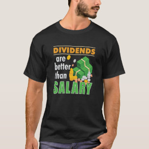 Trader Stock Market Trading Dividends Are Better T T-Shirt
