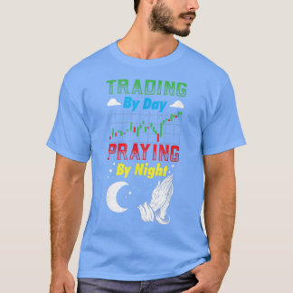 Trading By Day Praying By Night, Christ Trader T-S T-Shirt