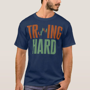 Trading Hard  Trying Hard  Forex Crypto Stock T-Shirt