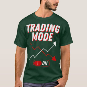 Trading Mode On Stock Trader Investment Market T-Shirt