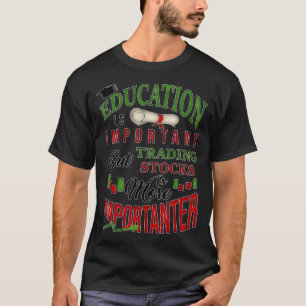 Trading Stocks Is More Importanter Day Trader Sto T-Shirt