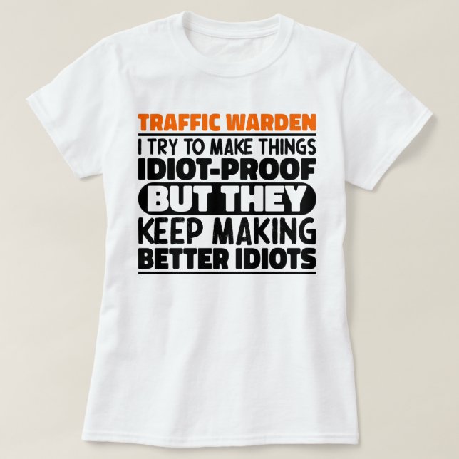 Traffic Warden I Try To Make Things Funny Sayings T-Shirt (Design Front)