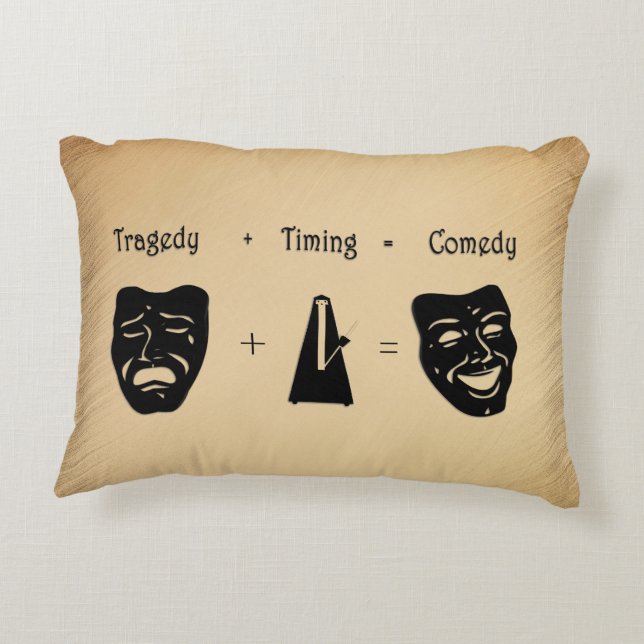 Tragedy + Timing Equals Comedy Theatre Accent Pillow (Back)
