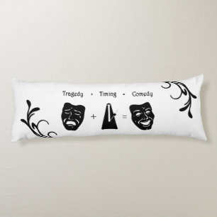 Tragedy + Timing Equals Comedy Theatre Body Pillow