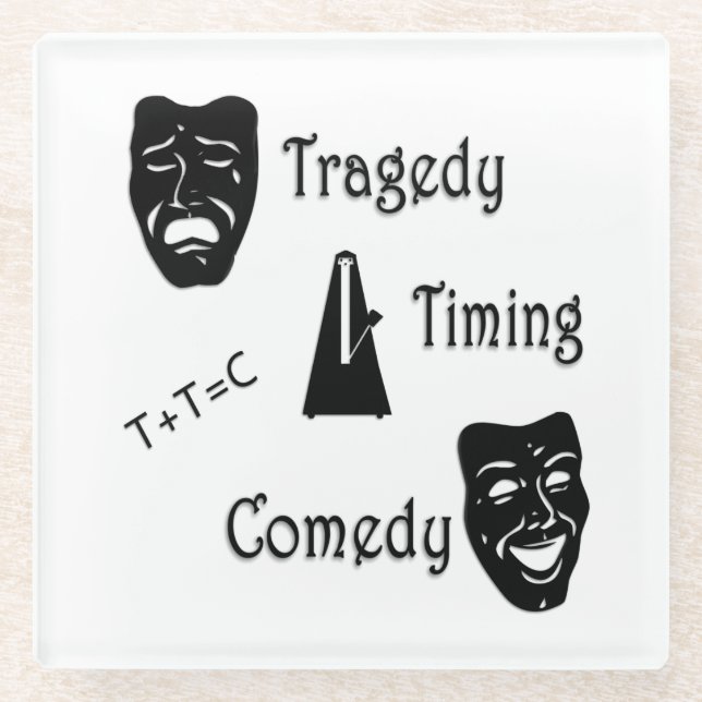 Tragedy + Timing Equals Comedy Theatre Glass Coaster (Front)