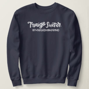 Traigo Sueter, Making Mom Proud, Spanglish Sweatshirt