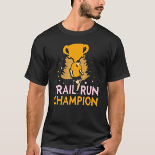 Trail Run Champion Trails Running Runner T-Shirt