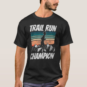 Trail Run Champion Trails Running Runner T-Shirt