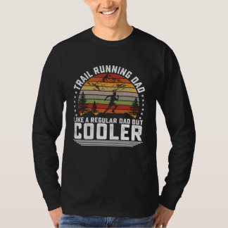 Trail Running Dad Like A Regular Dad But Cooler Ma T-Shirt