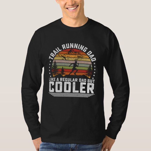 Trail Running Dad Like A Regular Dad But Cooler Ma T-Shirt (Front)