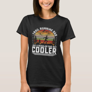 Trail Running Dad Like A Regular Dad But Cooler Ma T-Shirt