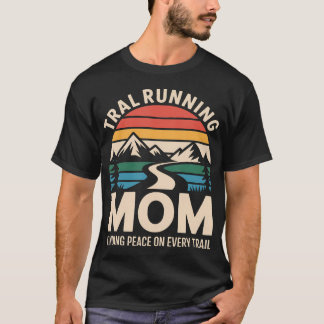 Trail Running Mom Finding Peace On Every T-Shirt