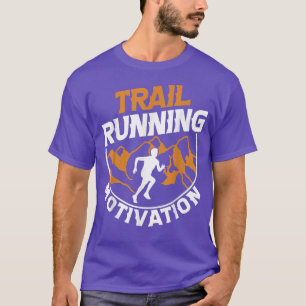 Trail Running Motivation Run Mountains Runner Gift T-Shirt