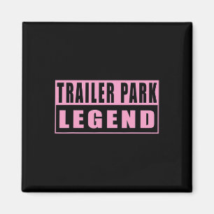 Trailer Park Legend Funny 1 Magnet