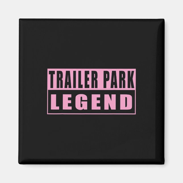 Trailer Park Legend Funny 1  Magnet (Front)