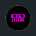 Trailer Park Legend Funny  2 Inch Round Button<br><div class="desc">Trailer Park Legend Funny</div>