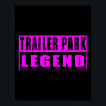 Trailer Park Legend Funny  Poster<br><div class="desc">Trailer Park Legend Funny</div>