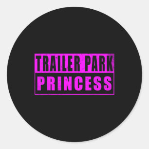 Trailer Park Princess Funny  Classic Round Sticker