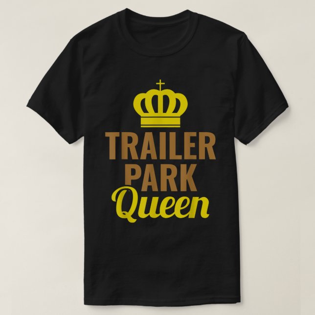 Trailer Park Queen Mobile Home Camping Truck  T-Shirt (Design Front)