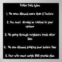 Trailer Park Rules 1. No ones allowed more than...