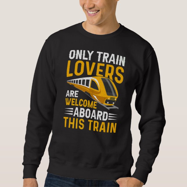 Train  Are Welcome Trains Engineer Railroad Graphi Sweatshirt (Front)