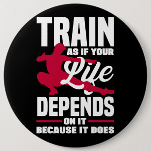 Train As If Your Life Depends On It Because It Doe 6 Inch Round Button